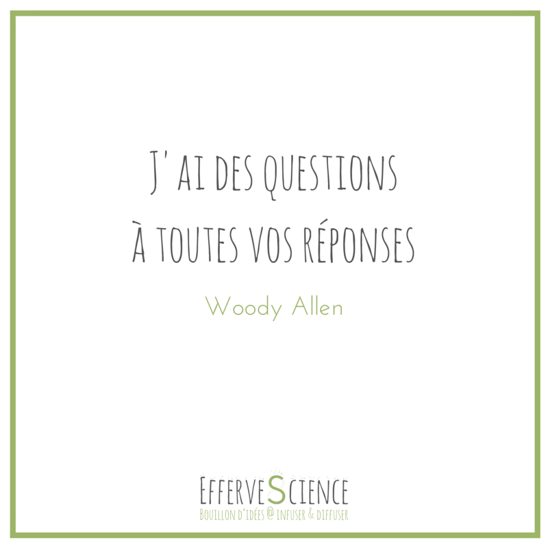 J'ai des questions à toutes vos réponses (Woody Allen)