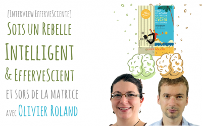 [Interview] Sois un rebelle EfferveScient avec Olivier Roland