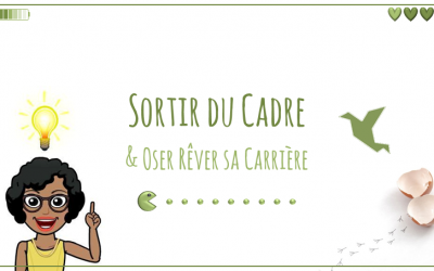 Sortir du cadre & oser rêver sa carrière