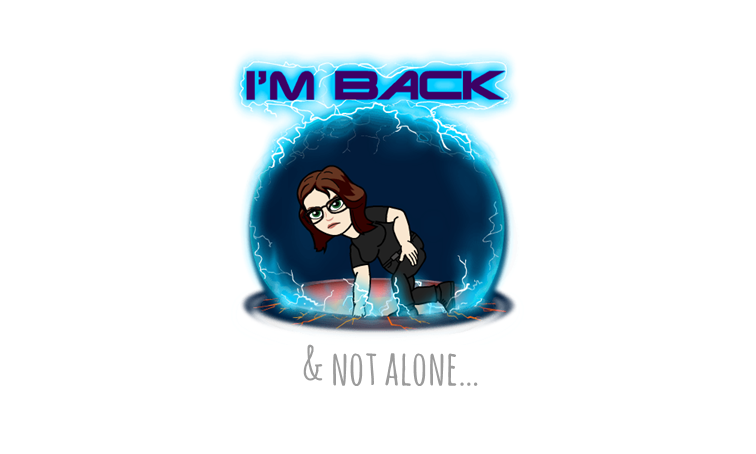 I’m back! & not alone