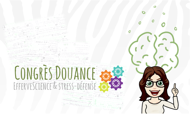 Congrès Douance : EfferveScience & stress-défense