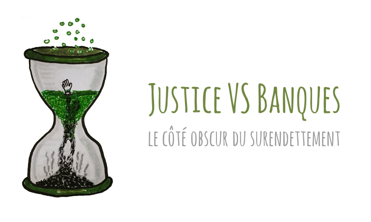 Justice VS Banques : le côté obscur du surendettement