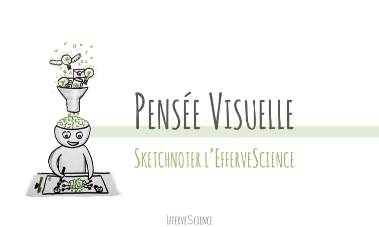 Pensée visuelle : sketchnoter l'EfferveScience